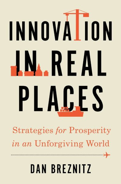 Innovation In Real Places by Dan Breznitz