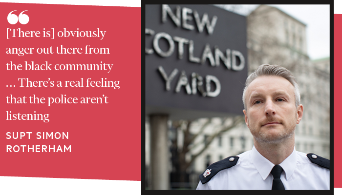 [There is] obviously anger out there from the black community . . . There’s a real feeling that the police aren’t listening. Superintendant SIMON ROTHERHAM