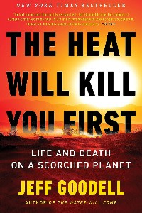Book cover of The Heat Will Kill You First by Jeff Goodell