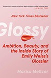 Book cover of Glossy: Ambition, Beauty, and the Inside Story of Emily Weiss’s Glossier by Marisa Meltzer