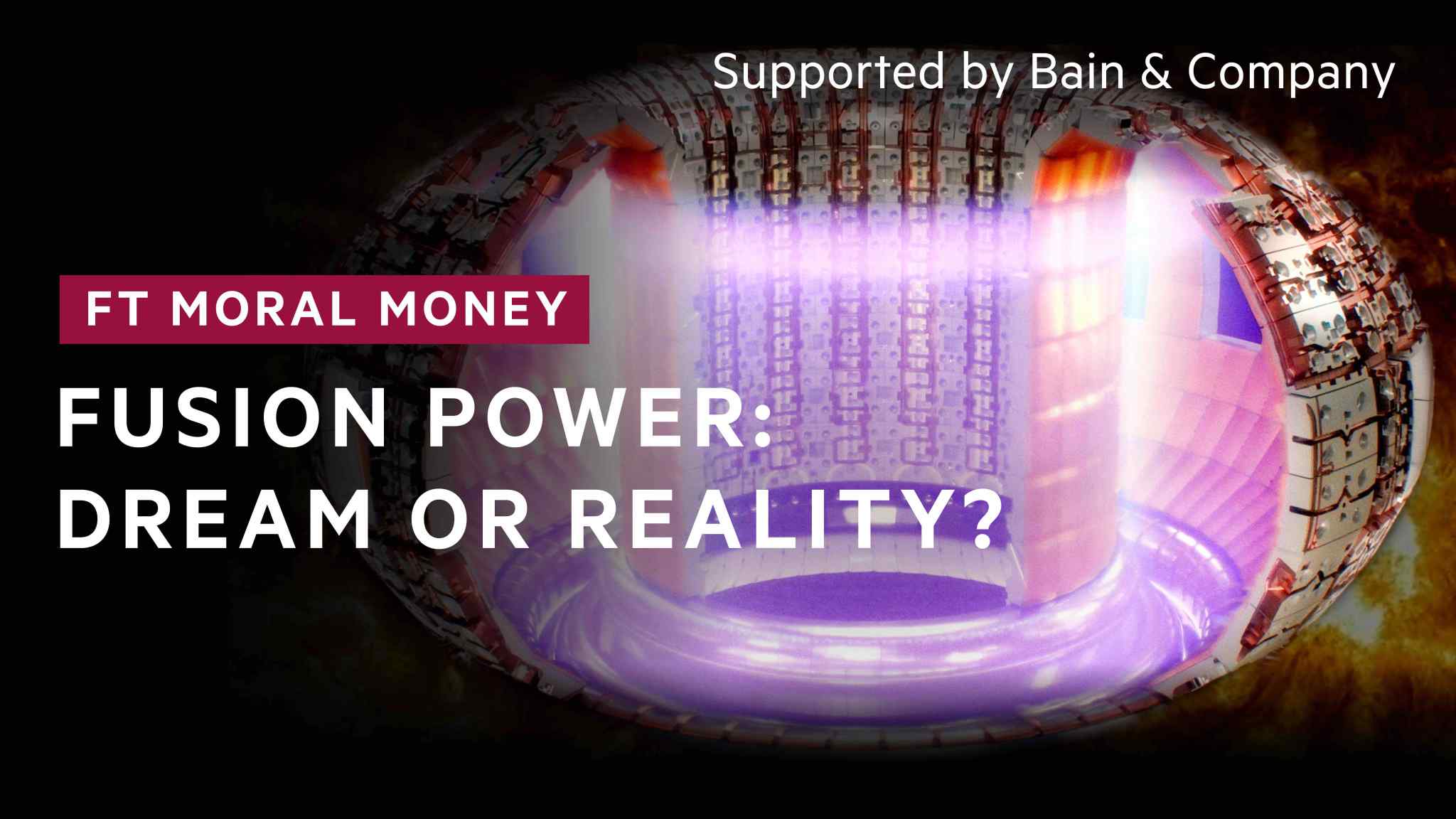 FT Moral Money: Fusion power; dream or reality